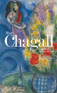 MARC CHAGALL UNA STORIA DEI DUE MONDI