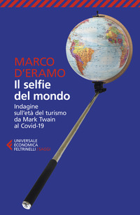 SELFIE DEL MONDO - INDAGINE SULL\'ETA\' DEL TURISMO DA MARK TWAIN AL COVID-19