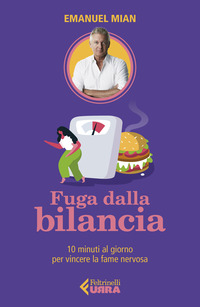 FUGA DALLA BILANCIA - 10 MINUTI AL GIORNO PER VINCERE LA FAME NERVOSA