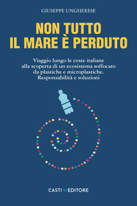 NON TUTTO IL MARE E\' PERDUTO - VIAGGIO LUNGO LE COSTE ITALIANE ALLA SCOPERTA DI UN ECOSISTEMA