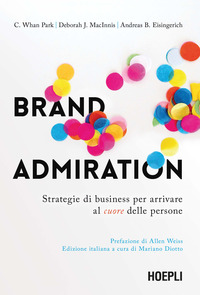 BRAND ADMIRATION - STRATEGIE DI BUSINESS PER ARRIVARE AL CUORE DELLE PERSONE