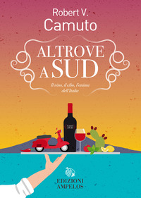 ALTROVE A SUD - IL VINO IL CIBO L\'ANIMA DELL\'ITALIA