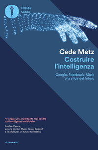 COSTRUIRE L\'INTELLIGENZA - GOOGLE FACEBOOK MUSK E LA SFIDA DEL FUTURO