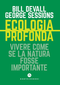 ECOLOGIA PROFONDA - VIVERE COME SE LA NATURA FOSSE IMPORTANTE