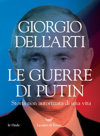 GUERRE DI PUTIN - STORIA NON AUTORIZZATA DI UNA VITA