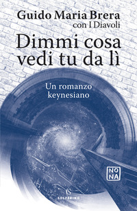 DIMMI COSA VEDI TU DA LI\' - UN ROMANZO KEYNESIANO