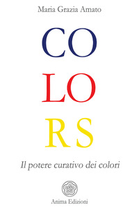 COLORS - IL POTERE CURATIVO DEI COLORI