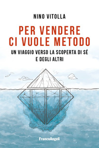 PER VENDERE CI VUOLE METODO - UN VIAGGIO VERSO LA SCOPERTA DI SE\' E DEGLI ALTRI