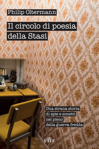 CIRCOLO DI POESIA DELLA STASI - UNA STRANA STORIA DI SPIE E SONETTI NEL PIENO DELLA GUERRA FREDDA