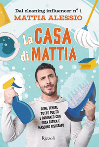 CASA DI MATTIA - COME TENERE TUTTO PULITO E ORDINATO CON POCA FATICA E MASSIMO RISULTATO