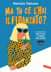 MA TU CE L\'HAI IL FIDANZATO ? IL ROMANZO DI QUELLO CHE LE DONNE NON DICONO
