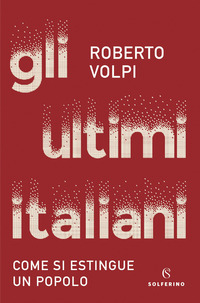 ULTIMI ITALIANI - COME SI ESTINGUE UN POPOLO