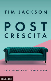 POST CRESCITA - LA VITA OLTRE IL CAPITALISMO