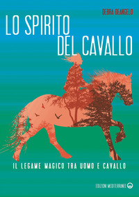 SPIRITO DEL CAVALLO - IL LEGAME MAGICO TRA UOMO E CAVALLO