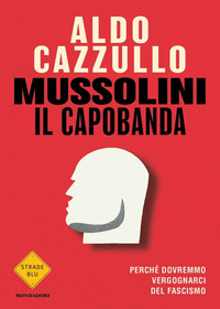 MUSSOLINI - IL CAPO BANDA