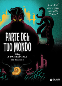 PARTE DEL TUO MONDO E SE ARIEL NON AVESSE SCONFITTO URSULA - TWISTED TALE