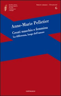 CREATI MASCHIO E FEMMINA - LA DIFFERENZA, LUOGO DELL\'AMORE