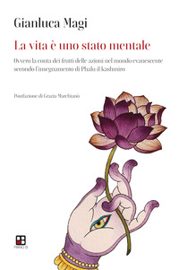 VITA E\' UNO STATO MENTALE - OVVERO LA CONTA DEI FRUTTI DELLE AZIONI NEL MONDO EVANESCENTE