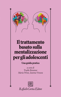 TRATTAMENTO BASATO SULLA MENTALIZZAZIONE PER GLI ADOLESCENTI - UNA GUIDA PRATICA