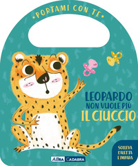 LEOPARDO NON VUOLE PIU\' IL CIUCCIO - PORTAMI CON TE
