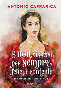 E NON VISSERO PER SEMPRE FELICI E CONTENTE - 50 PRINCIPESSE FUORI DI FIABA