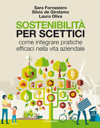 SOSTENIBILITA\' PER SCETTICI - COME INTEGRARE PRATICHE EFFICACI NELLA VITA AZIENDALE