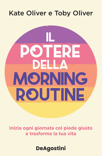 POTERE DELLA MORNING ROUTINE - INIZIA OGNI GIORNATA CON IL PIEDE GIUSTO E TRASFORMA LA TUA VITA