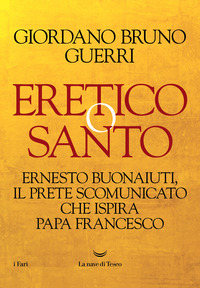ERETICO O SANTO - ERNESTO BUONAIUTI IL PRETE SCOMUNICATO CHE ISPIRA PAPA FRANCESCO