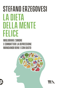 DIETA DELLA MENTE FELICE - MIGLIORARE L\'UMORE E COMBATTERE LA DEPRESSIONE MANGIANDO