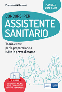 CONCORSI PER ASSISTENTI SANITARIO - MANUALE DI TEORIA E TEST PER TUTTE LE PROVE D\'ESAME