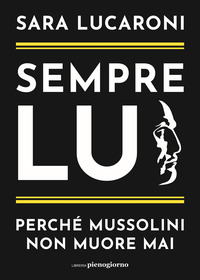 SEMPRE LUI - PERCHE\' MUSSOLINI NON MUORE MAI