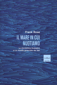 MARE IN CUI NUOTIAMO - LO STORYTELLING STRATEGICO IN UN MONDO GOVERNATO DAI DATI