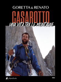 GORETTA E RENATO CASAROTTO - UNA VITA TRA LE MONTAGNE