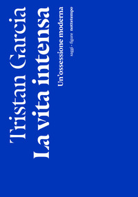 VITA INTENSA - UN\'OSSESSIONE MODERNA