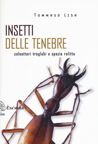 INSETTI DELLE TENEBRE - COLEOTTERI TROGLOBI E SPECIE RELITTE