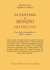 FANTASIA DEL MONDO DISTRUTTO - UNO STUDIO PSICOANALITICO SU CULTURA E POLITICA