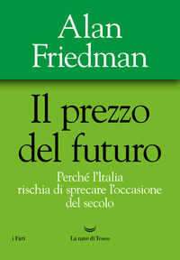 PREZZO DEL FUTURO - PERCHE\' L\'ITALIA RISCHIA DI SPRECARE L\'OCCASIONE DEL SECOLO