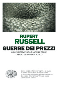 GUERRE DEI PREZZI - COME I MERCATI DELLE MATERIE PRIME CREANO UN MONDO CAOTICO