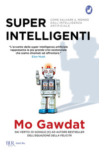 SUPER INTELLIGENTI - COME SALVARE IL MONDO DALL\'INTELLIGENZA ARTIFICIALE