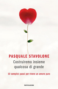 COSTRUIREMO INSIEME QUALCOSA DI GRANDE - 10 SEMPLICI PASSI PER VIVERE UN AMORE PURO