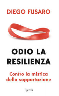 ODIO LA RESILIENZA - CONTRO LA MISTICA DELLA SOPPORTAZIONE