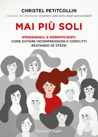 MAI PIU\' SOLI - IPERSENSIBILI E IPEREFFICIENTI COME EVITARE INCOMPRENSIONI E CONFLITTI RESTANDO