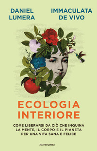 ECOLOGIA INTERIORE - COME LIBERARSI DA CIO\' CHE INQUINA LA MENTE IL CORPO E IL PIANETA