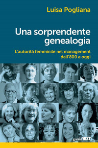 SORPRENDENTE GENEALOGIA - L\'AUTORITA\' FEMMINILE NEL MANAGEMENT DALL\'800 A OGGI