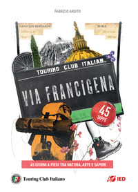 VIA FRANCIGENA - 45 GIORNI A PIEDI TRA NATURA ARTE E SAPORI