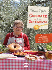 CUCINARE A SENTIMENTO - GUSTOSE RICETTE DELLA TRADIZIONE UMBRA E NON SOLO