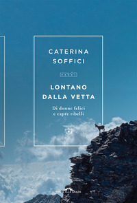 LONTANO DALLA VETTA - DI DONNE FELICI E CAPRE RIBELLI
