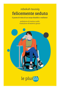 FELICEMENTE SEDUTA - IL PUNTO DI VISTA DI UN CORPO DISABILE E RESILIENTE