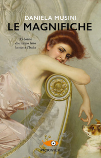 MAGNIFICHE - 33 DONNE CHE HANNO FATTO LA STORIA D\'ITALIA