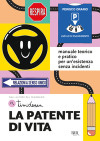 PATENTE DI VITA - MANUALE TEORICO E PRATICO PER UN\'ESISTENZA SENZA INCIDENT